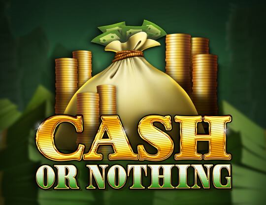 Cash or Nothing